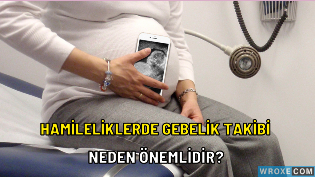 Hamileliklerde Gebelik Takibi Neden Önemlidir?