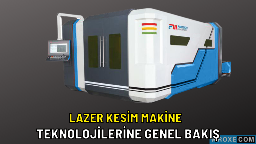 Lazer Kesim Makine Teknolojilerine Genel Bakış