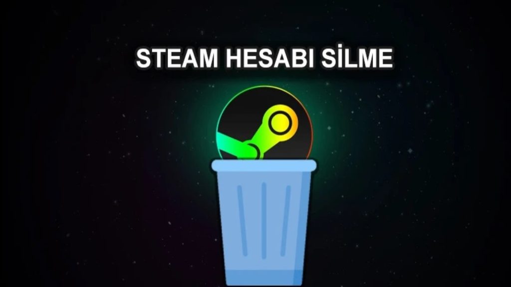 Steam Hesabınızı Kalıcı Olarak Silme